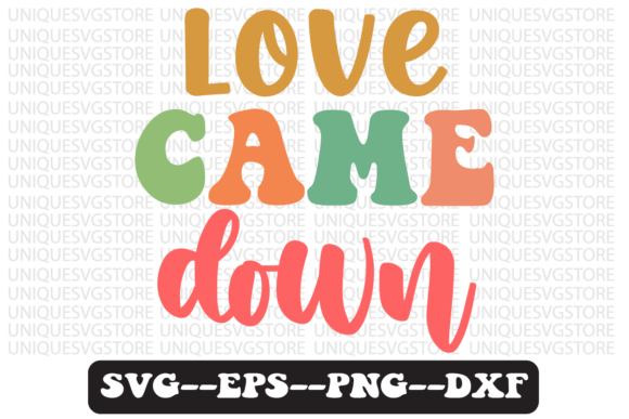 Love Came Down Quote Retro Svg Design for Crafts