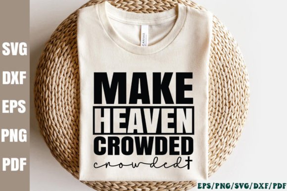 Make Heaven Crowded SVG & Crafts