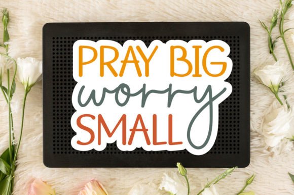 Pray Big Worry Small Sticker SVG